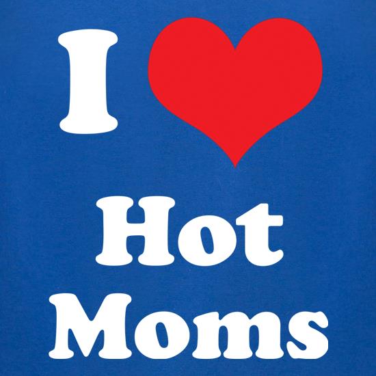 I Heart Hot Moms t shirt